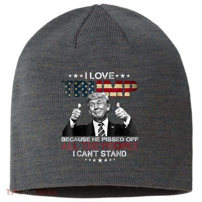 I Love Trump Because He Pissed Off The People I Can't Stand Sustainable Beanie