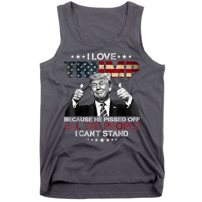 I Love Trump Because He Pissed Off The People I Can't Stand Tank Top