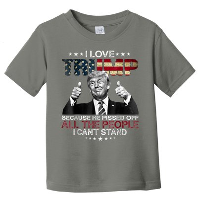I Love Trump Because He Pissed Off The People I Can't Stand Toddler T-Shirt