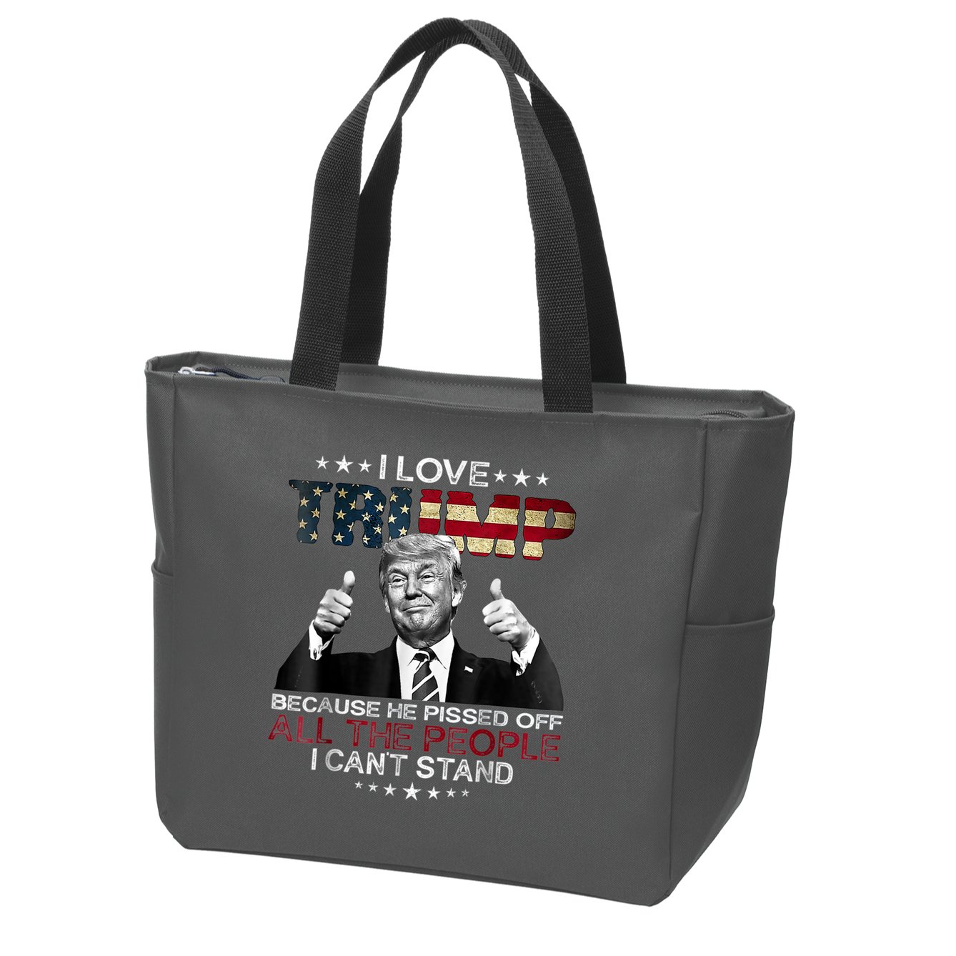 I Love Trump Because He Pissed Off The People I Can't Stand Zip Tote Bag