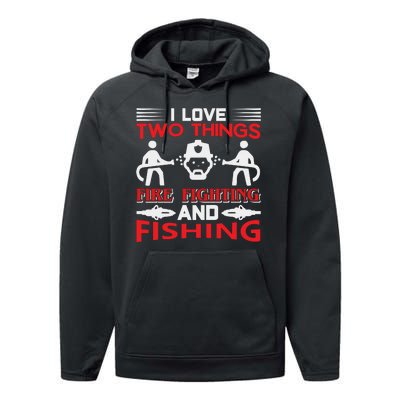 I Love Two Things Firefighting And Fishing Performance Fleece Hoodie