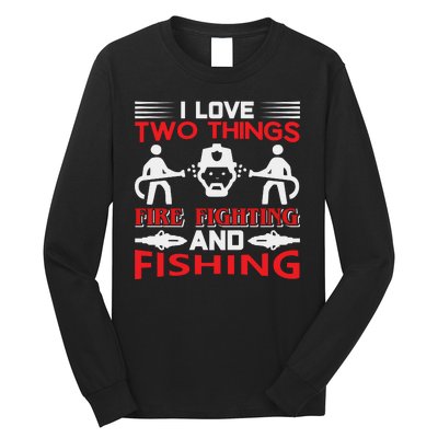 I Love Two Things Firefighting And Fishing Long Sleeve Shirt