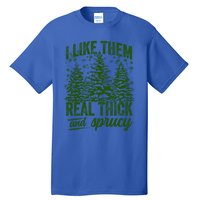 I Like Them Real Thick And Sprucey Funny Christmas Tree Gift Tall T-Shirt