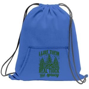 I Like Them Real Thick And Sprucey Funny Christmas Tree Gift Sweatshirt Cinch Pack Bag