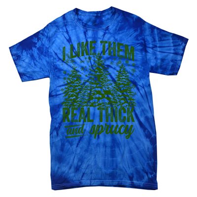 I Like Them Real Thick And Sprucey Funny Christmas Tree Gift Tie-Dye T-Shirt