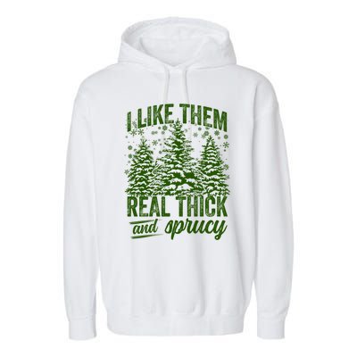 I Like Them Real Thick And Sprucey Funny Christmas Tree Gift Garment-Dyed Fleece Hoodie