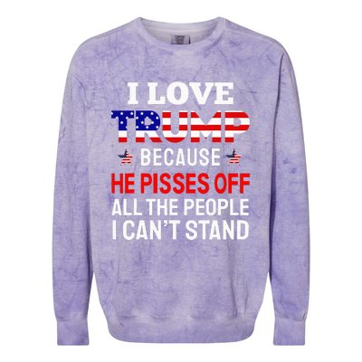 I Love Trump Because He Pisses Off The People I CanT Stand Colorblast Crewneck Sweatshirt