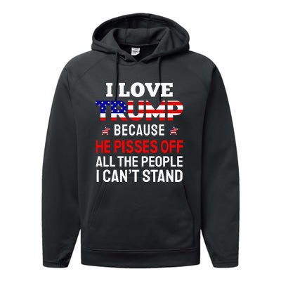 I Love Trump Because He Pisses Off The People I CanT Stand Performance Fleece Hoodie