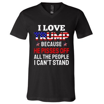 I Love Trump Because He Pisses Off The People I CanT Stand V-Neck T-Shirt