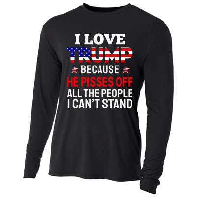 I Love Trump Because He Pisses Off The People I CanT Stand Cooling Performance Long Sleeve Crew