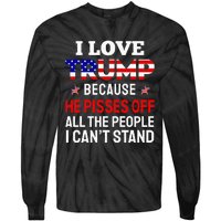 I Love Trump Because He Pisses Off The People I CanT Stand Tie-Dye Long Sleeve Shirt