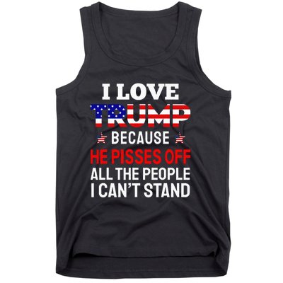 I Love Trump Because He Pisses Off The People I CanT Stand Tank Top