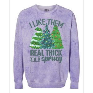 I Like Them Real Thick And Sprucy Colorblast Crewneck Sweatshirt