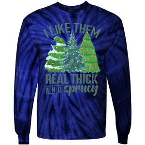 I Like Them Real Thick And Sprucy Tie-Dye Long Sleeve Shirt