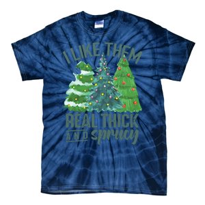 I Like Them Real Thick And Sprucy Tie-Dye T-Shirt