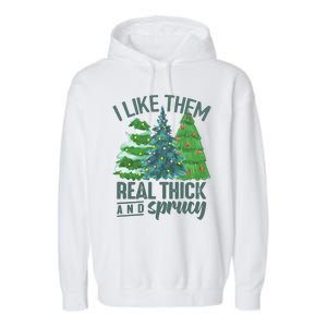 I Like Them Real Thick And Sprucy Garment-Dyed Fleece Hoodie