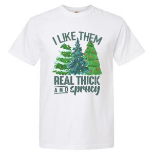 I Like Them Real Thick And Sprucy Garment-Dyed Heavyweight T-Shirt