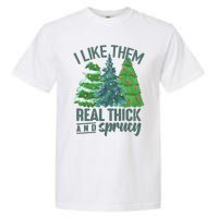 I Like Them Real Thick And Sprucy Garment-Dyed Heavyweight T-Shirt