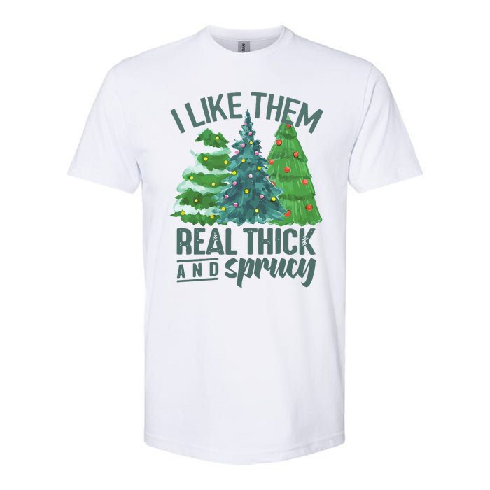 I Like Them Real Thick And Sprucy Softstyle CVC T-Shirt