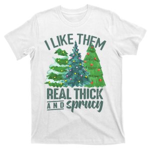 I Like Them Real Thick And Sprucy T-Shirt