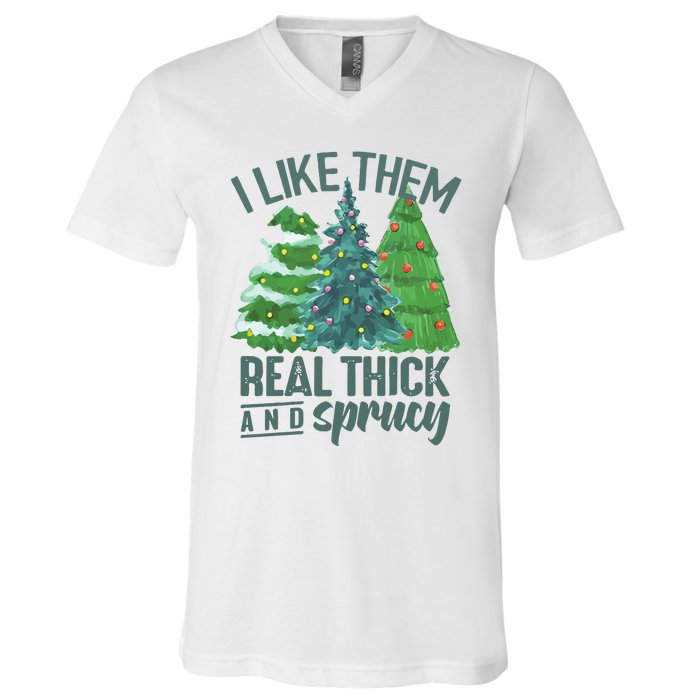 I Like Them Real Thick And Sprucy V-Neck T-Shirt