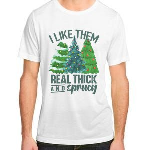 I Like Them Real Thick And Sprucy Adult ChromaSoft Performance T-Shirt