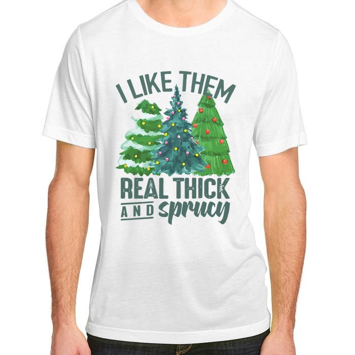 I Like Them Real Thick And Sprucy Adult ChromaSoft Performance T-Shirt