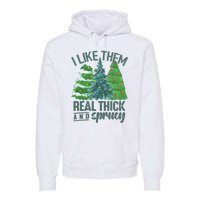 I Like Them Real Thick And Sprucy Premium Hoodie