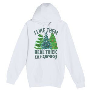 I Like Them Real Thick And Sprucy Premium Pullover Hoodie