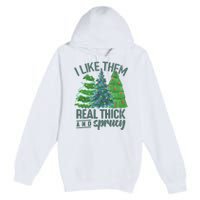 I Like Them Real Thick And Sprucy Premium Pullover Hoodie