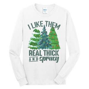 I Like Them Real Thick And Sprucy Tall Long Sleeve T-Shirt