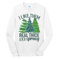 I Like Them Real Thick And Sprucy Tall Long Sleeve T-Shirt