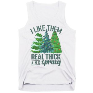 I Like Them Real Thick And Sprucy Tank Top