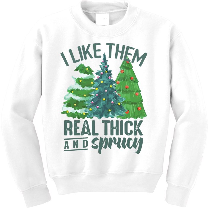 I Like Them Real Thick And Sprucy Kids Sweatshirt