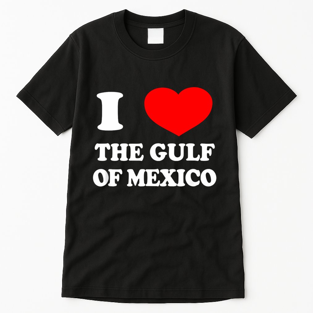 I Love The Gulf Of Mexico Usa Funny 2025 Dank Meme Cringe Tall T-Shirt