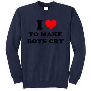 I Love To Make Boy Cry Tall Sweatshirt