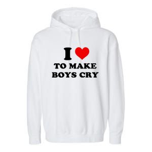 I Love To Make Boy Cry Garment-Dyed Fleece Hoodie