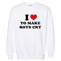 I Love To Make Boy Cry Garment-Dyed Sweatshirt