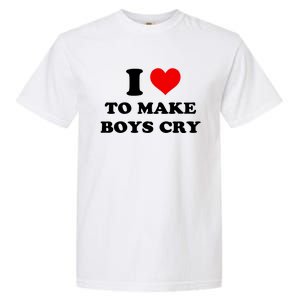 I Love To Make Boy Cry Garment-Dyed Heavyweight T-Shirt