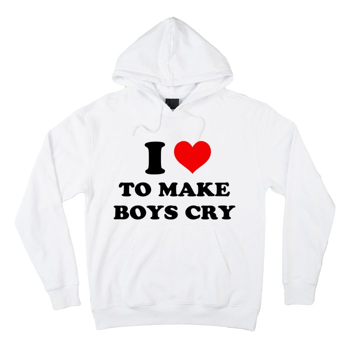 I Love To Make Boy Cry Hoodie