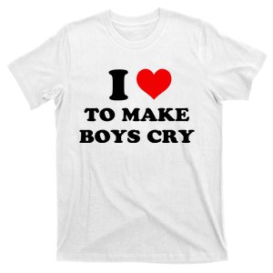 I Love To Make Boy Cry T-Shirt