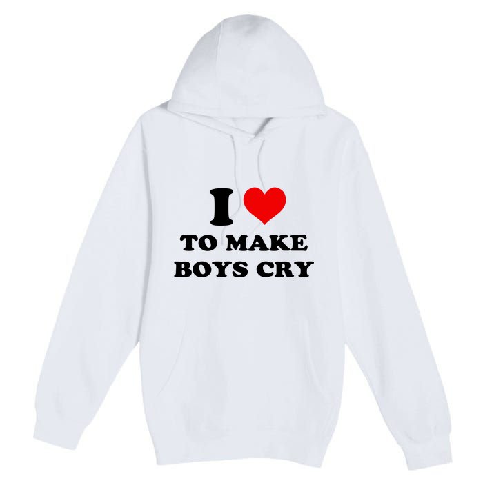 I Love To Make Boy Cry Premium Pullover Hoodie