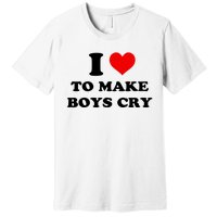 I Love To Make Boy Cry Premium T-Shirt