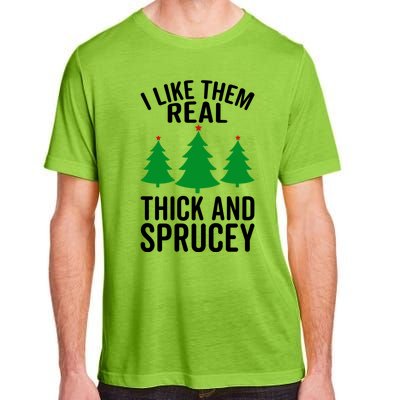 I Like Them Real Thick And Sprucey Funny Christmas Xmas Gift Adult ChromaSoft Performance T-Shirt