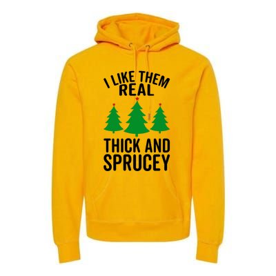 I Like Them Real Thick And Sprucey Funny Christmas Xmas Gift Premium Hoodie