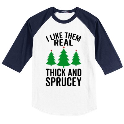 I Like Them Real Thick And Sprucey Funny Christmas Xmas Gift Baseball Sleeve Shirt