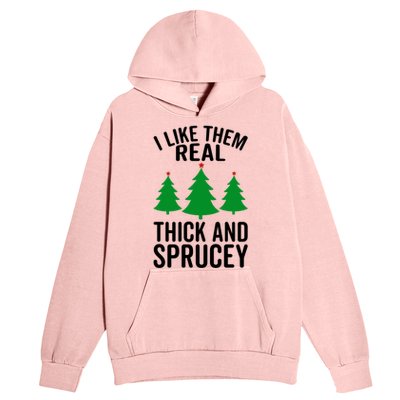 I Like Them Real Thick And Sprucey Funny Christmas Xmas Gift Urban Pullover Hoodie