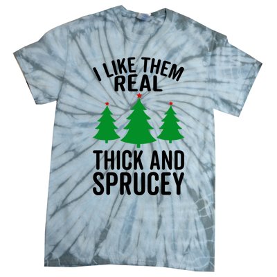 I Like Them Real Thick And Sprucey Funny Christmas Xmas Gift Tie-Dye T-Shirt