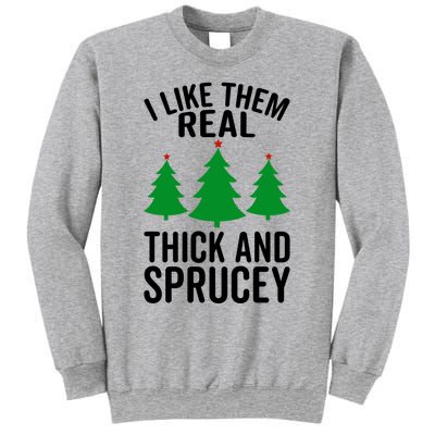 I Like Them Real Thick And Sprucey Funny Christmas Xmas Gift Sweatshirt