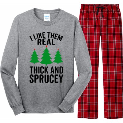 I Like Them Real Thick And Sprucey Funny Christmas Xmas Gift Long Sleeve Pajama Set